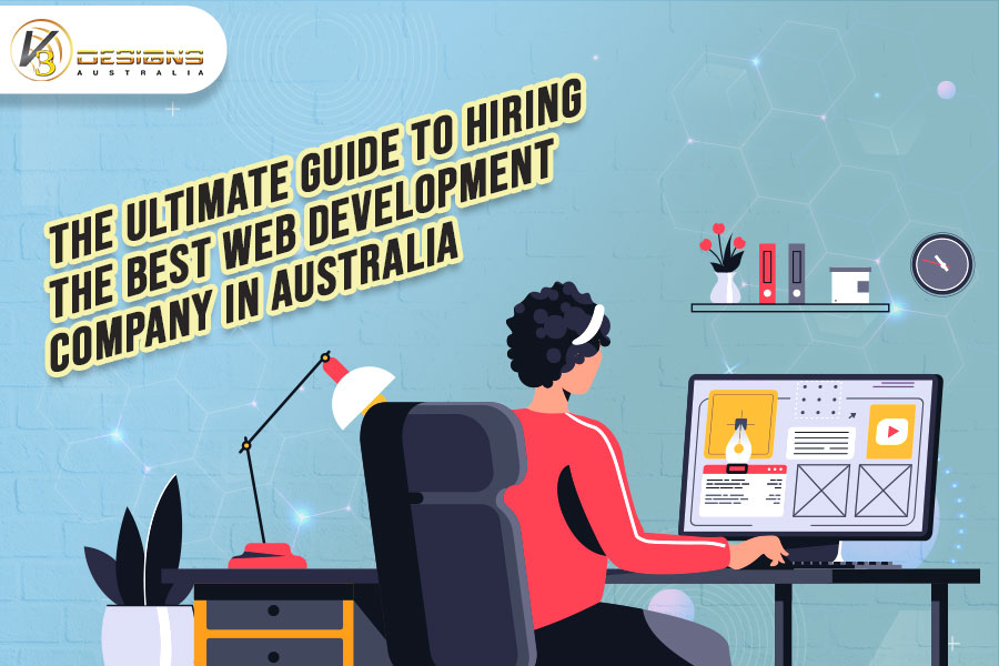 Ultimate Guide To Hiring The Best Web Development Company In Australia